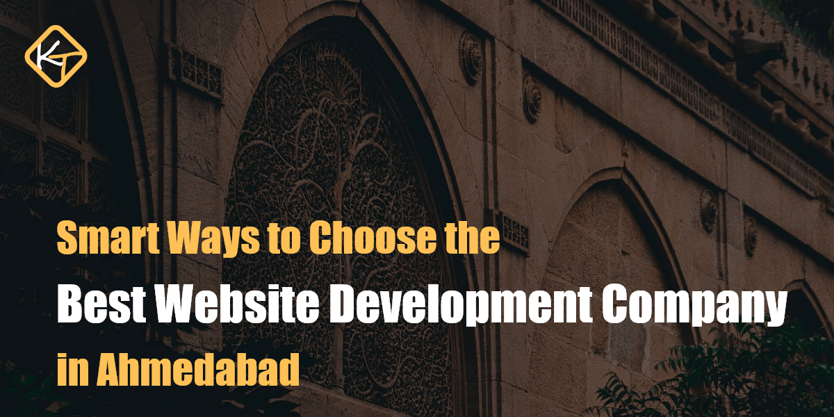 Smart Ways to Choose the Best Website Development Company in Ahmedabad - Kappa Technosoft