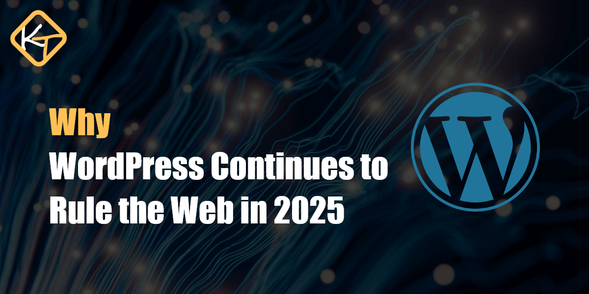 Why WordPress Continues to Rule the Web in 2025